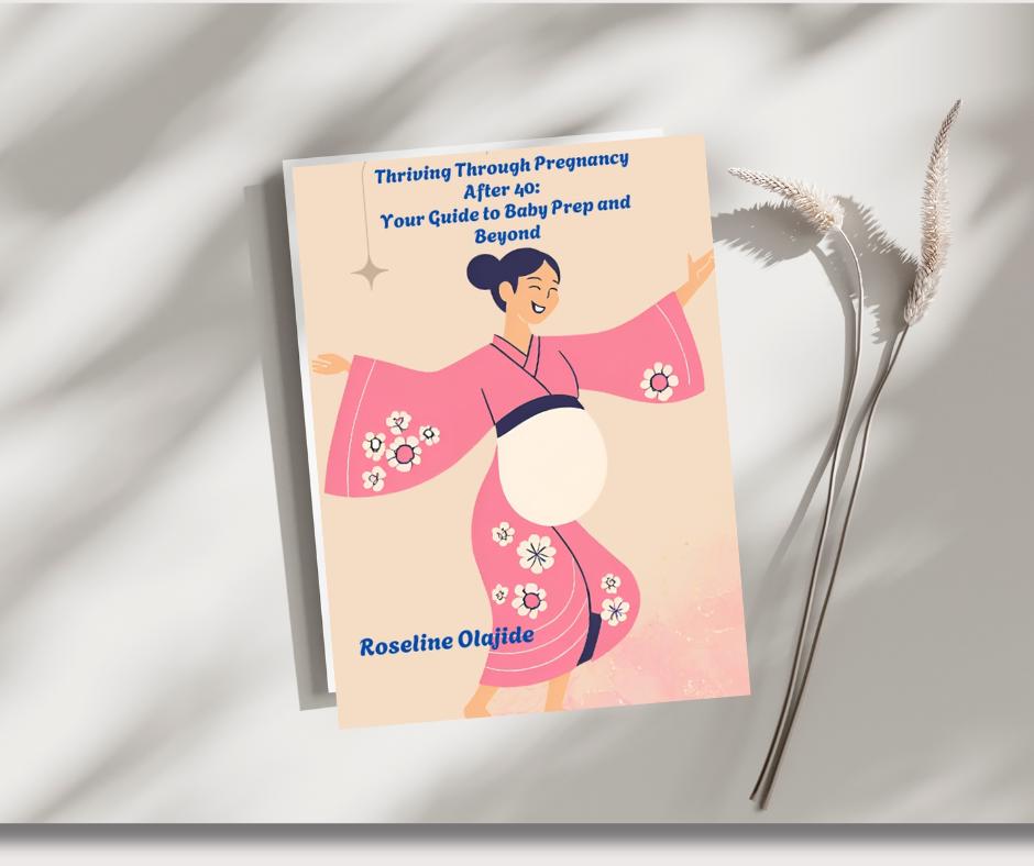 Thriving Through Pregnancy After 40: Your Guide to Baby Prep and Beyond. Healthy Pregnancy At 40, Preparing for Baby’s Arrival Ebook