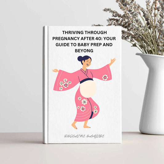 Thriving Through Pregnancy After 40: Your Guide to Baby Prep and Beyond. Healthy Pregnancy At 40, Preparing for Baby’s Arrival Ebook